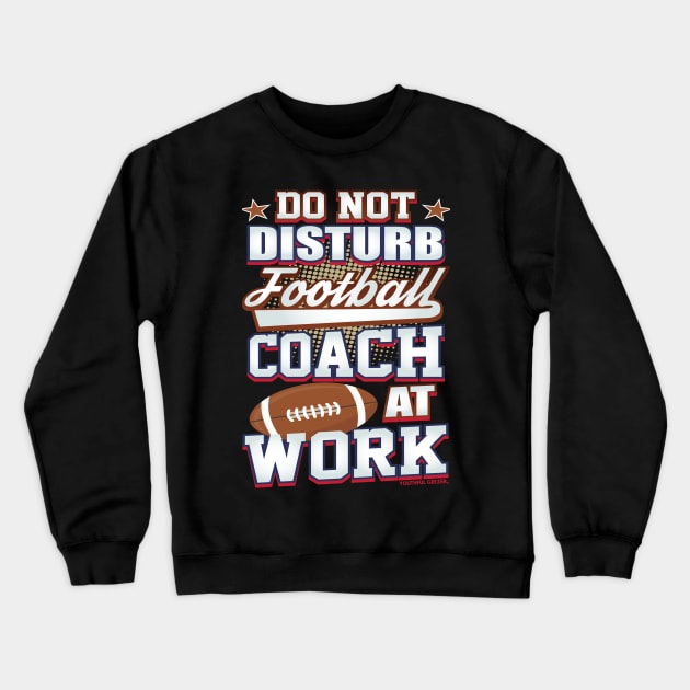 Do Not Disturb Football Coach At Work Crewneck Sweatshirt by YouthfulGeezer